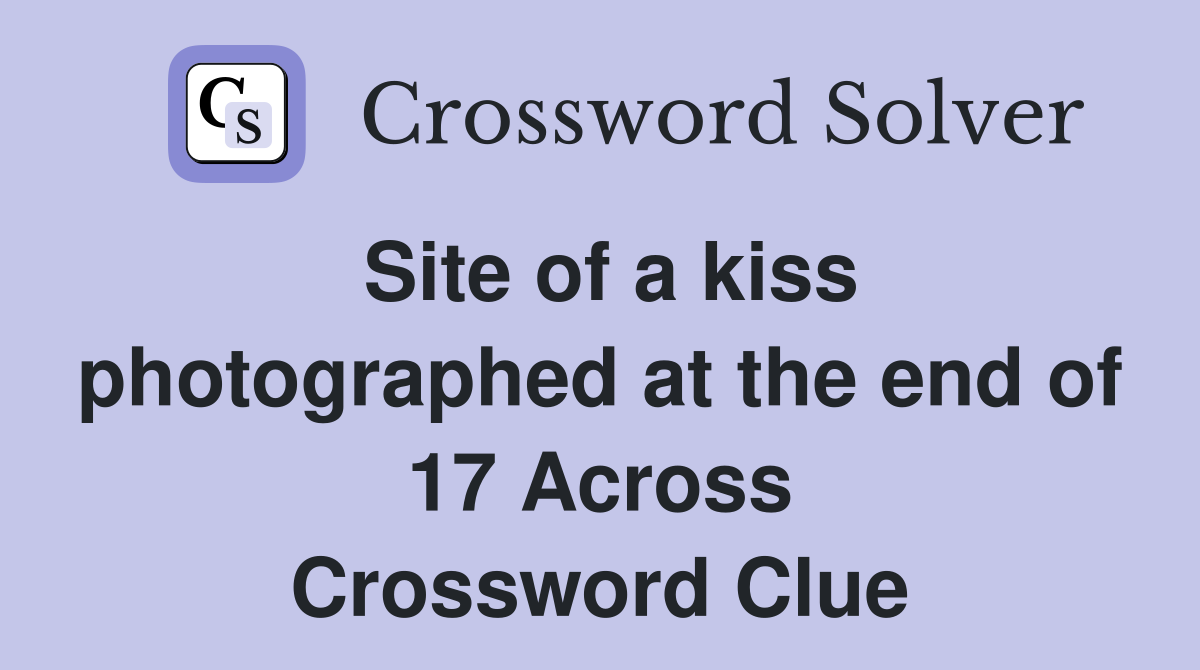 Site of a kiss photographed at the end of 17 Across Crossword Clue