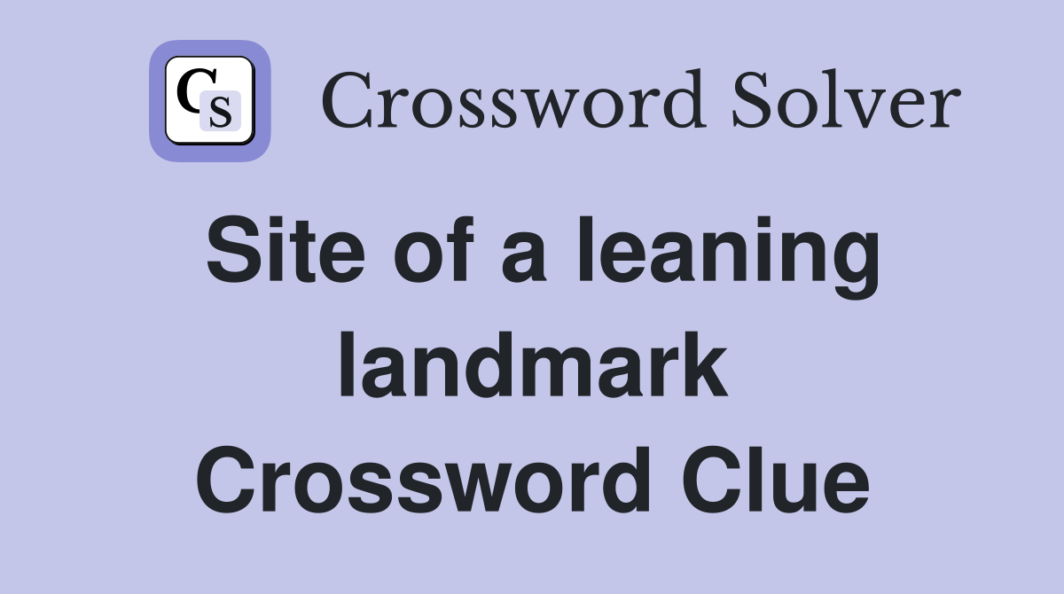Site of a leaning landmark Crossword Clue