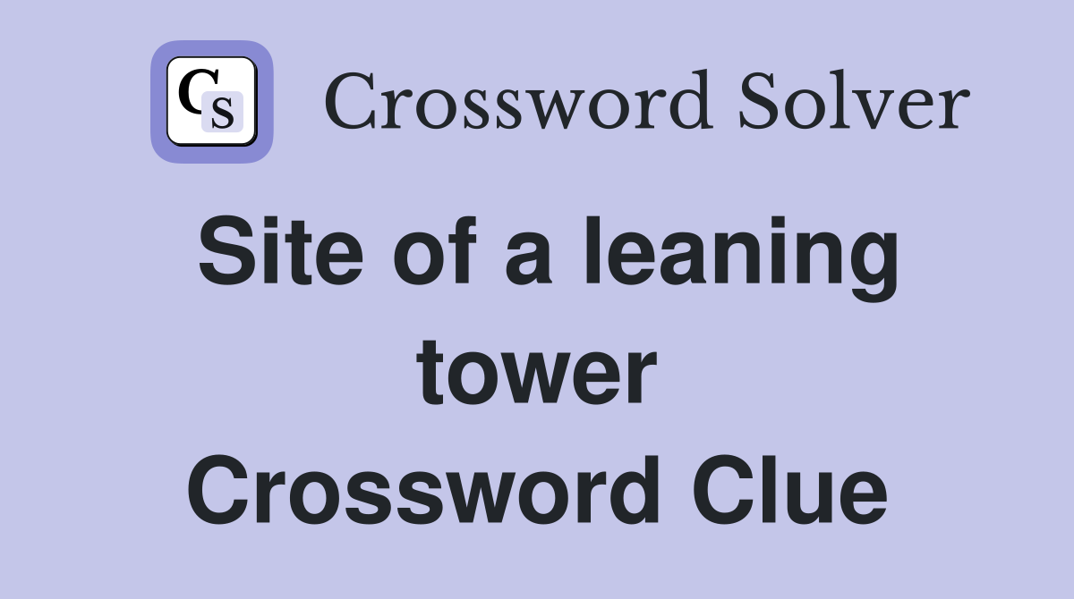 Site of a leaning tower Crossword Clue
