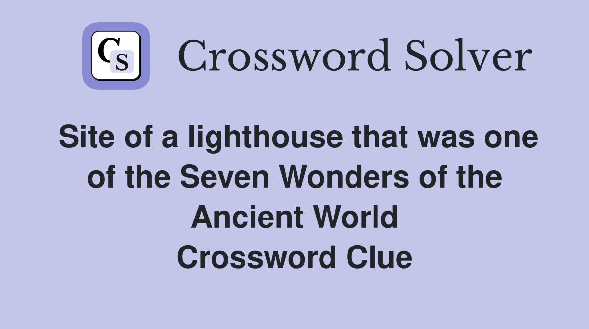 Site of a lighthouse that was one of the Seven Wonders of the Ancient World Crossword Clue