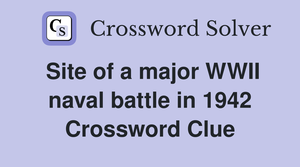 Site of a major WWII naval battle in 1942 Crossword Clue
