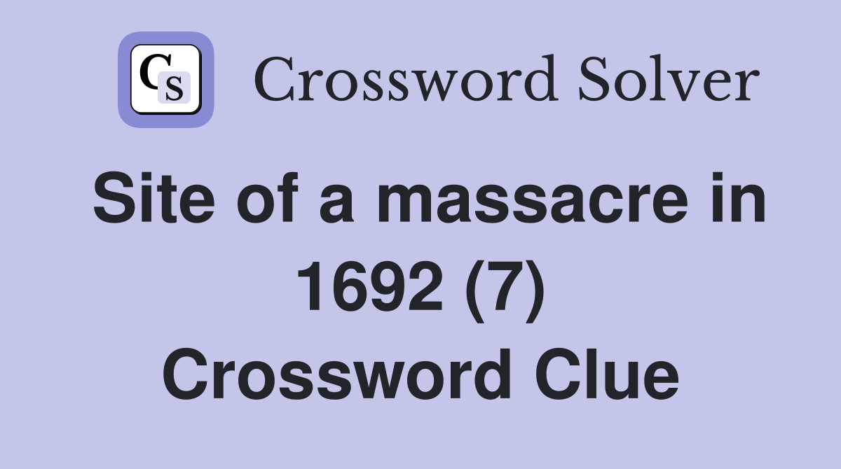 Site of a massacre in 1692 (7) Crossword Clue