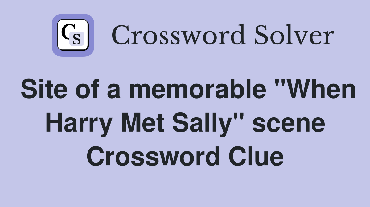 Site of a memorable "When Harry Met Sally" scene Crossword Clue