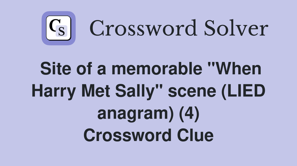 Site of a memorable "When Harry Met Sally" scene (LIED anagram) (4) Crossword Clue