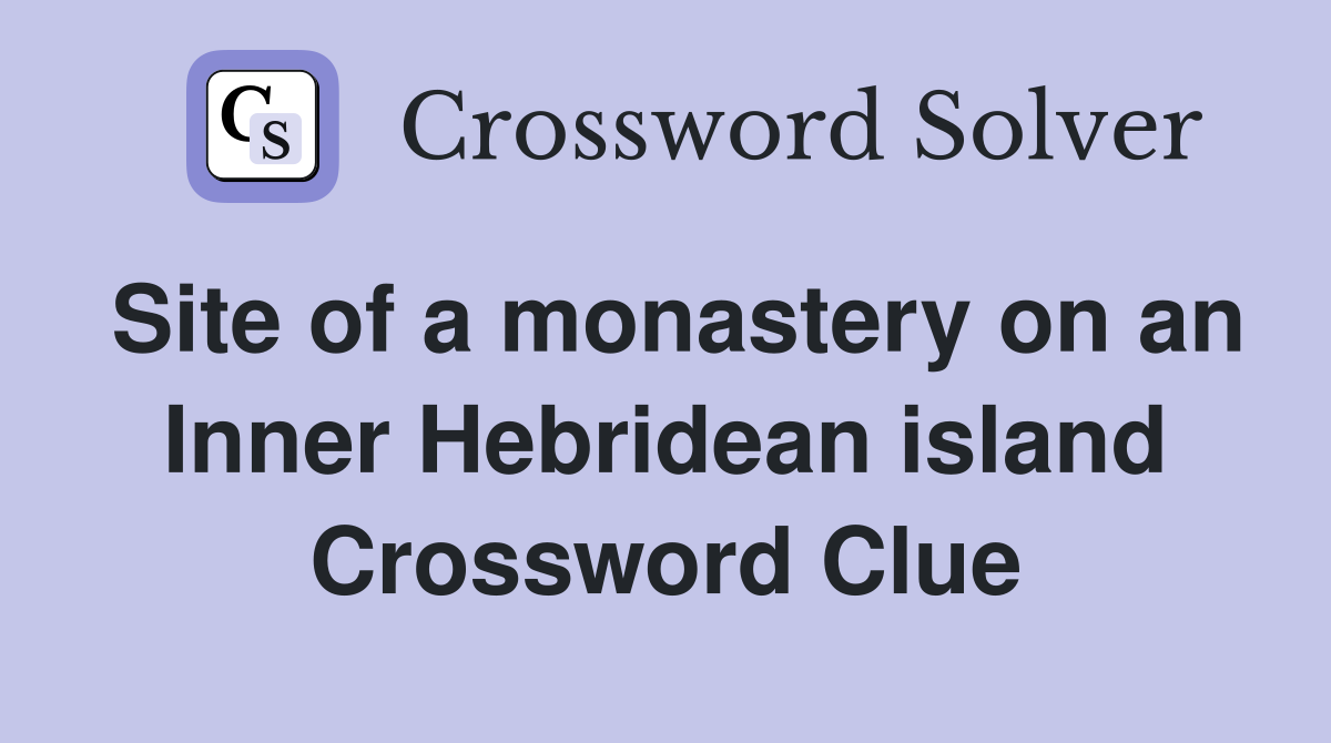 Site of a monastery on an Inner Hebridean island Crossword Clue