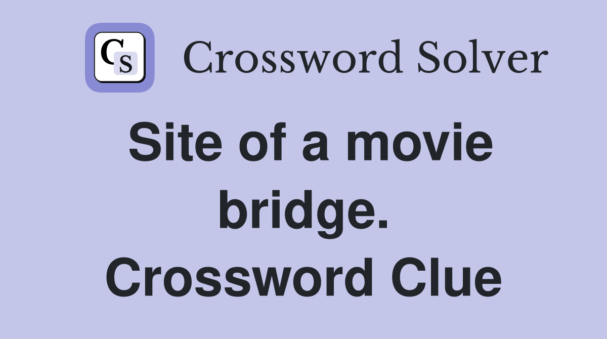 Site of a movie bridge. Crossword Clue
