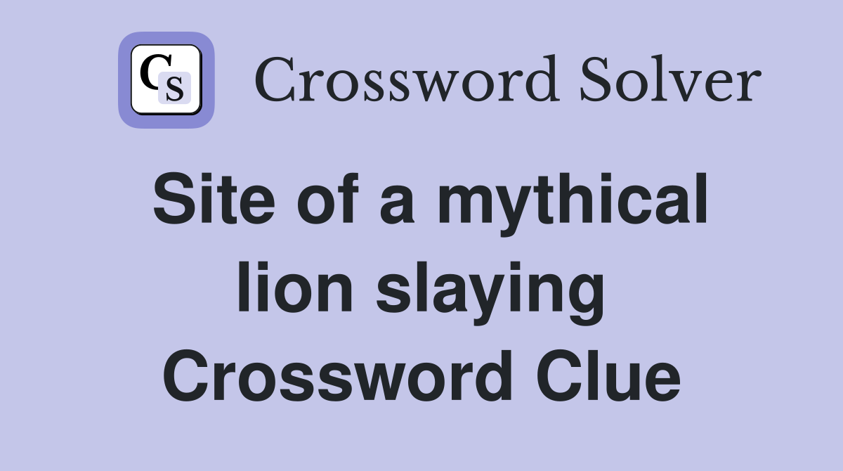 Site of a mythical lion slaying Crossword Clue
