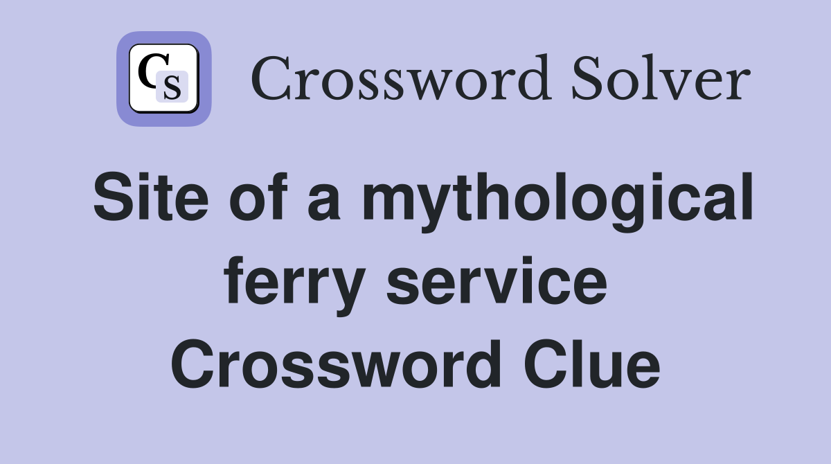 Site of a mythological ferry service Crossword Clue