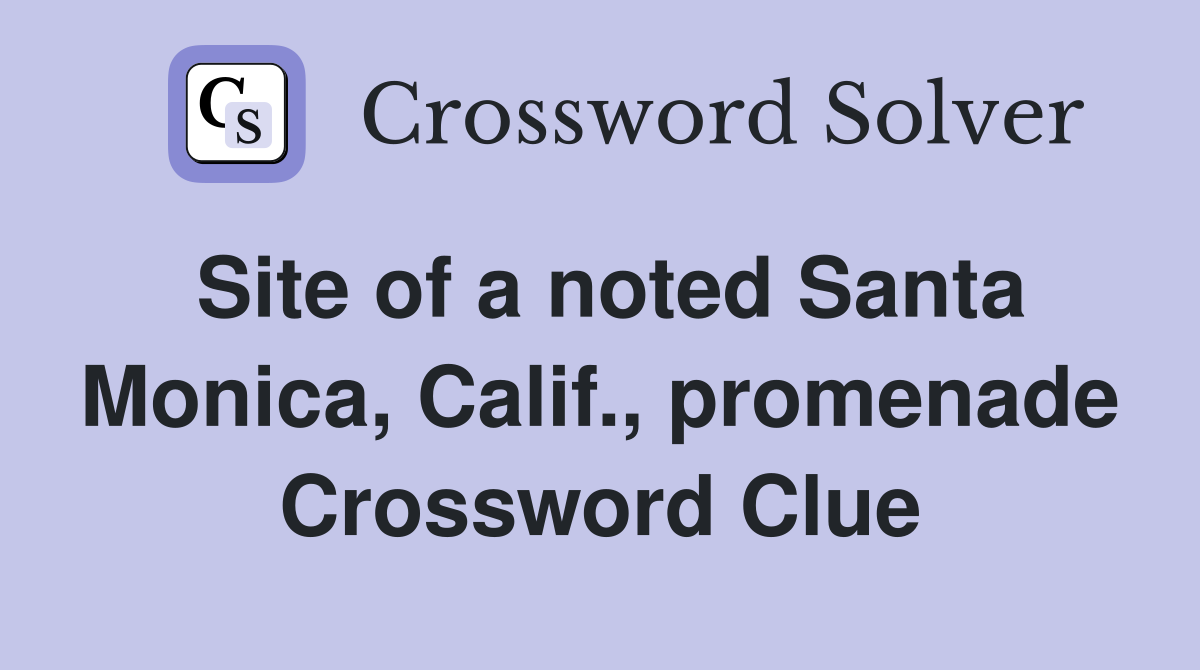 Site of a noted Santa Monica, Calif., promenade Crossword Clue