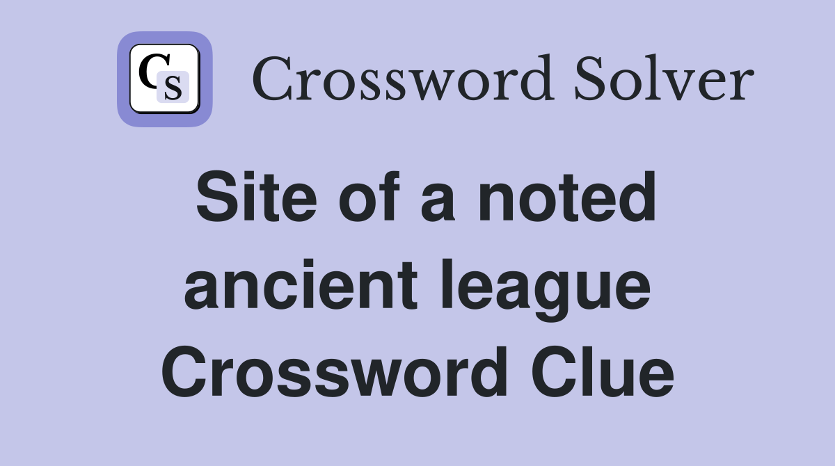 Site of a noted ancient league Crossword Clue