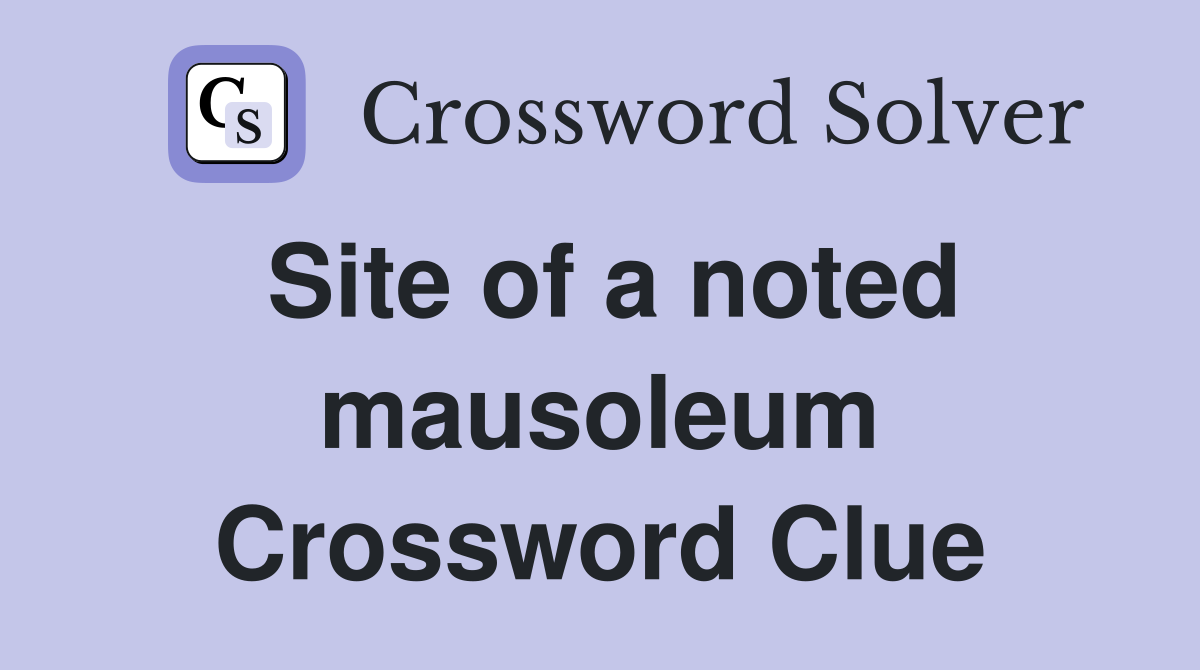 Site of a noted mausoleum Crossword Clue