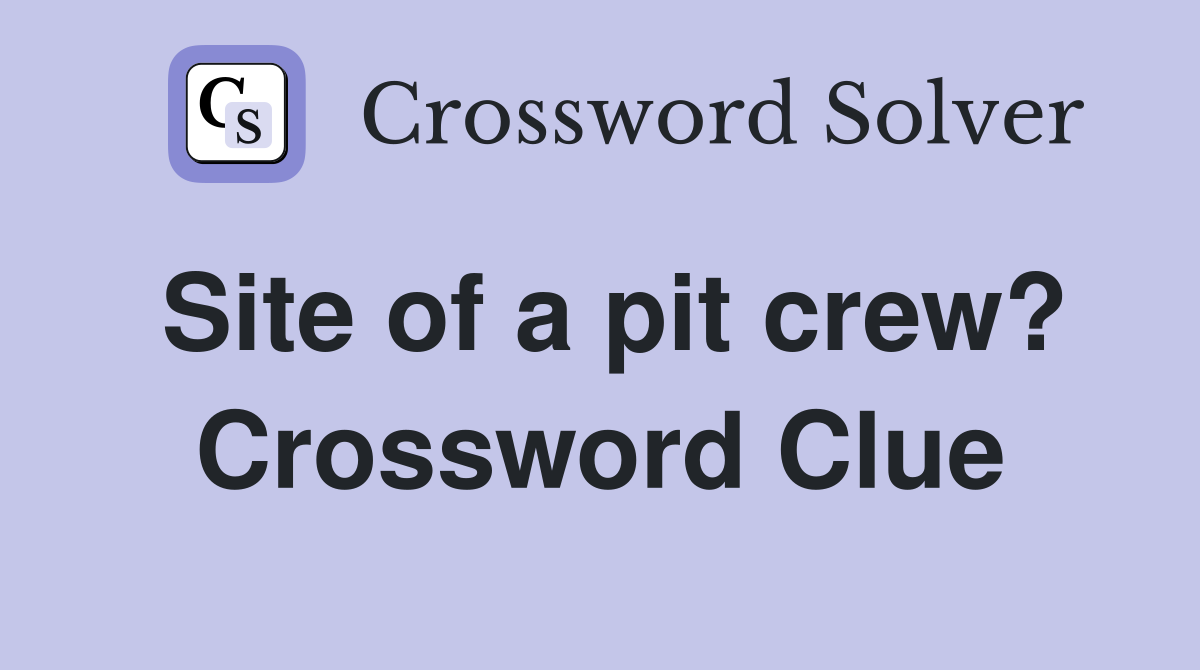 Site of a pit crew? Crossword Clue