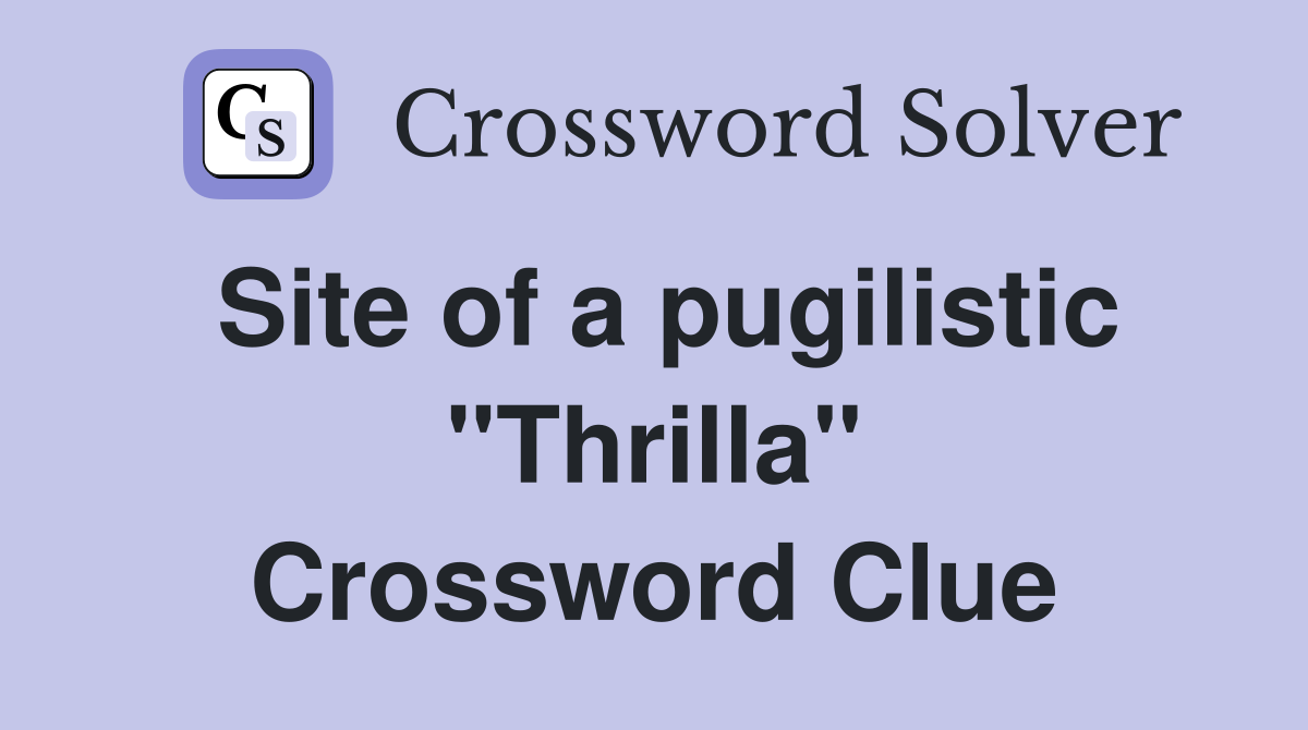 Site of a pugilistic "Thrilla" Crossword Clue