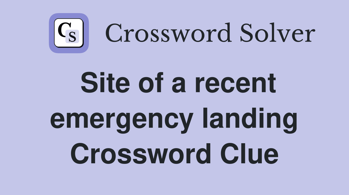 Site of a recent emergency landing Crossword Clue