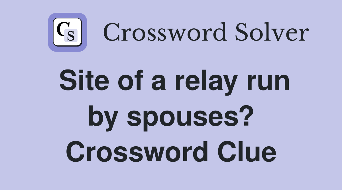 Site of a relay run by spouses? Crossword Clue