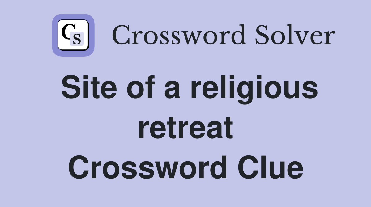 Site of a religious retreat Crossword Clue