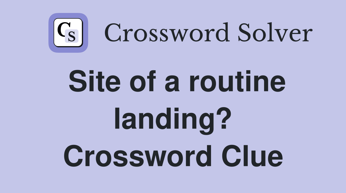 Site of a routine landing? Crossword Clue