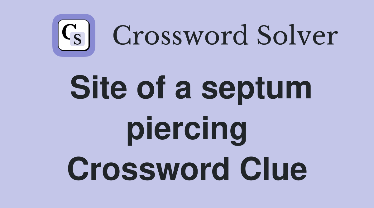 Site of a septum piercing Crossword Clue