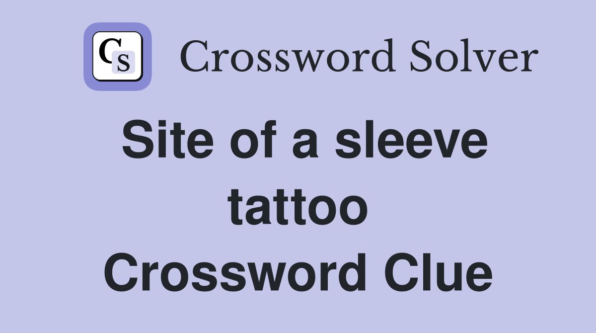 Site of a sleeve tattoo Crossword Clue