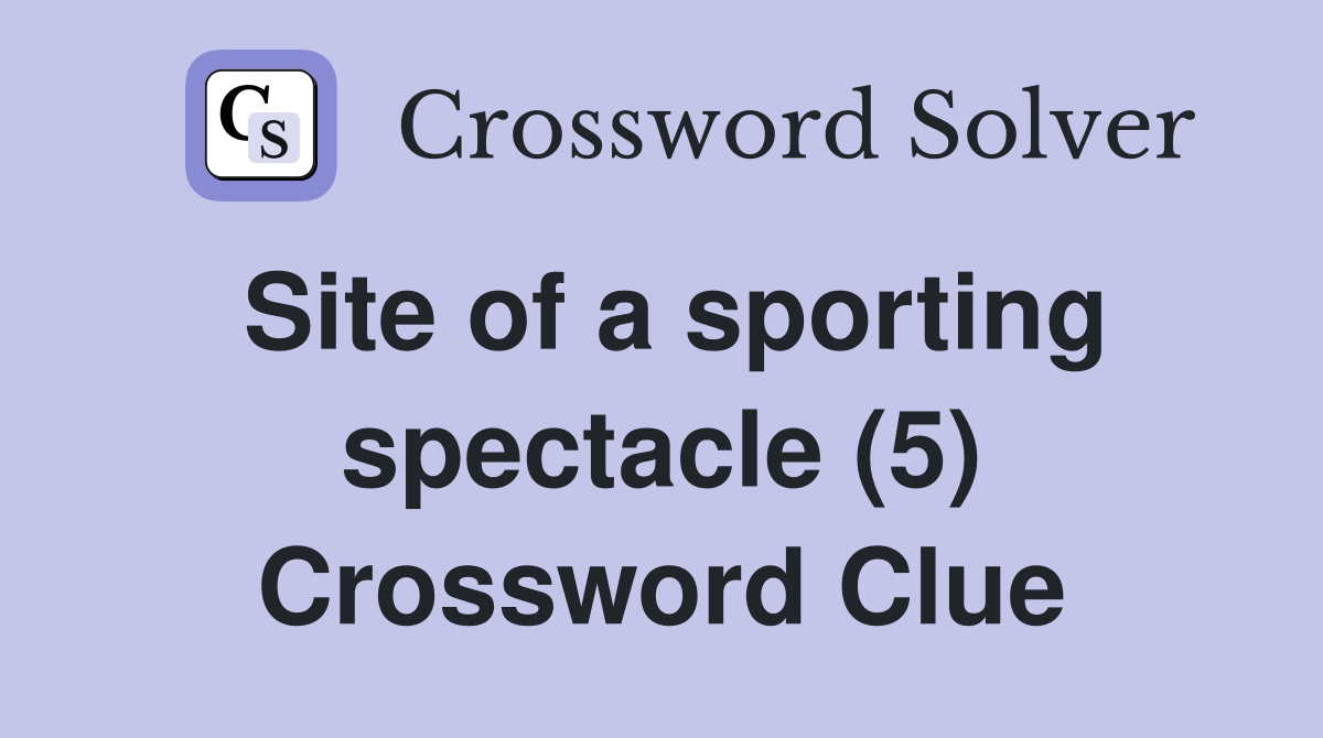 Site of a sporting spectacle (5) Crossword Clue