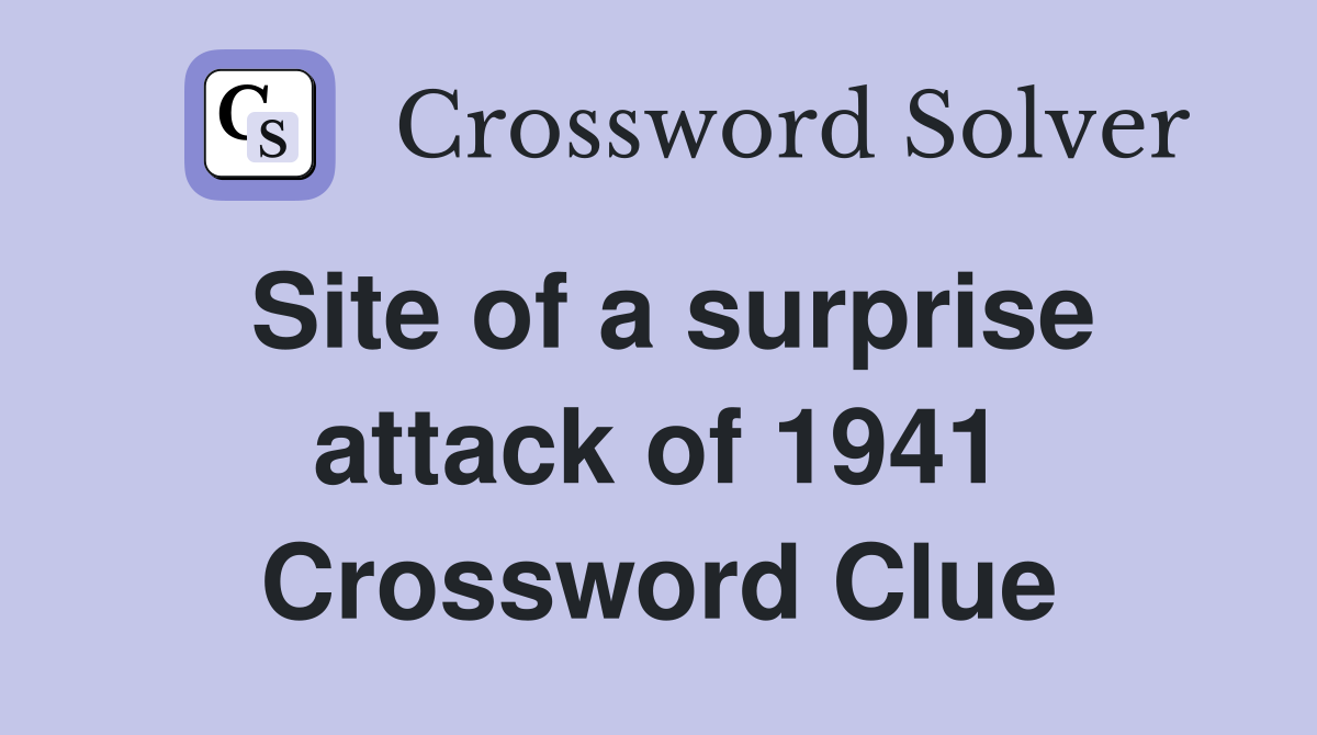 Site of a surprise attack of 1941 Crossword Clue