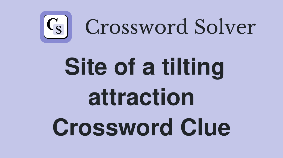 Site of a tilting attraction Crossword Clue