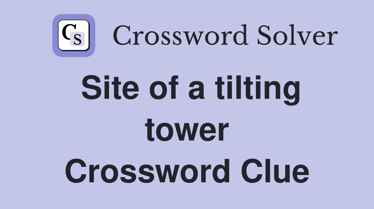 Site of a tilting tower Crossword Clue