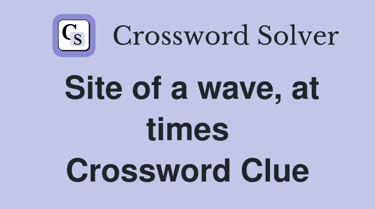 Site of a wave, at times Crossword Clue