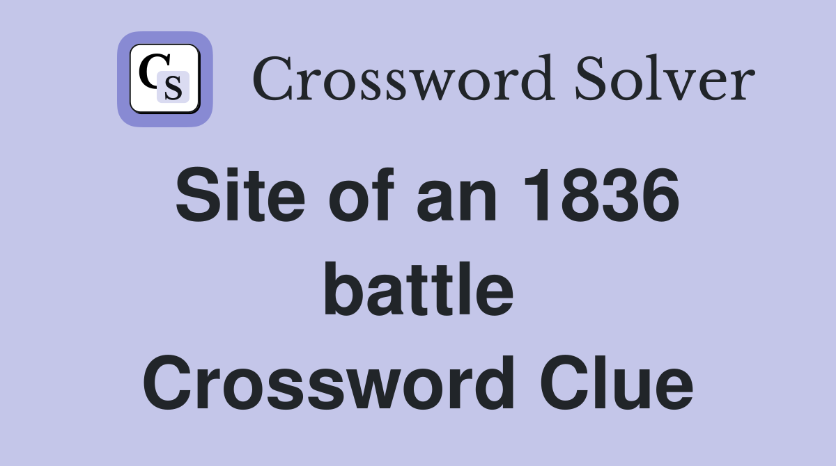 Site of an 1836 battle Crossword Clue
