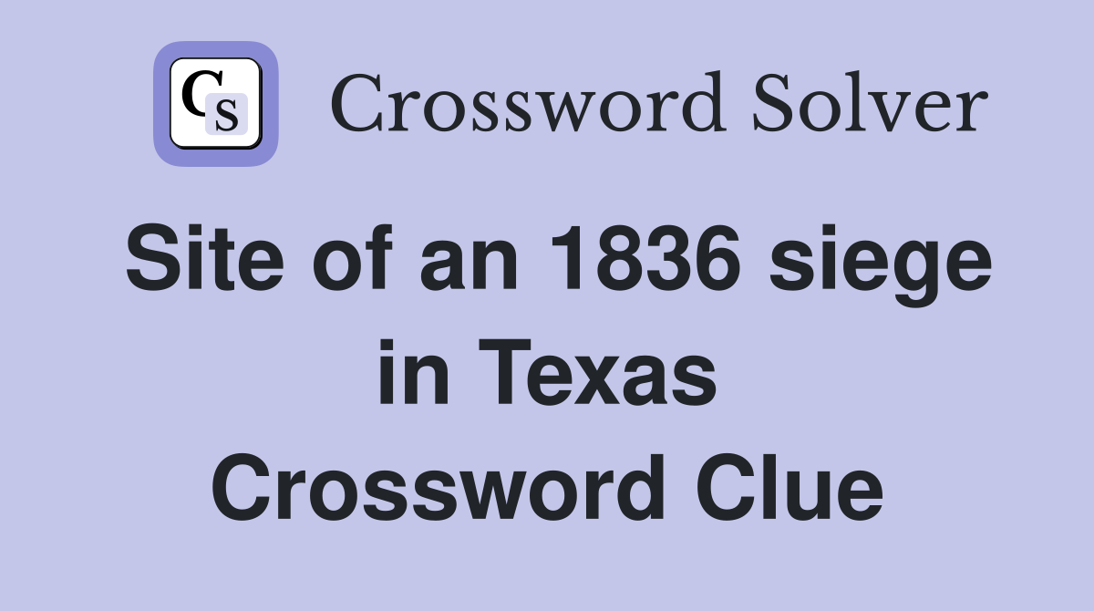 Site of an 1836 siege in Texas Crossword Clue