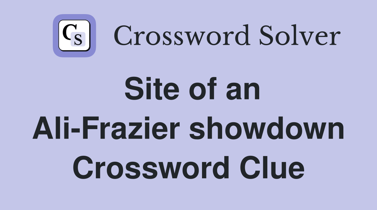 Site of an Ali-Frazier showdown Crossword Clue