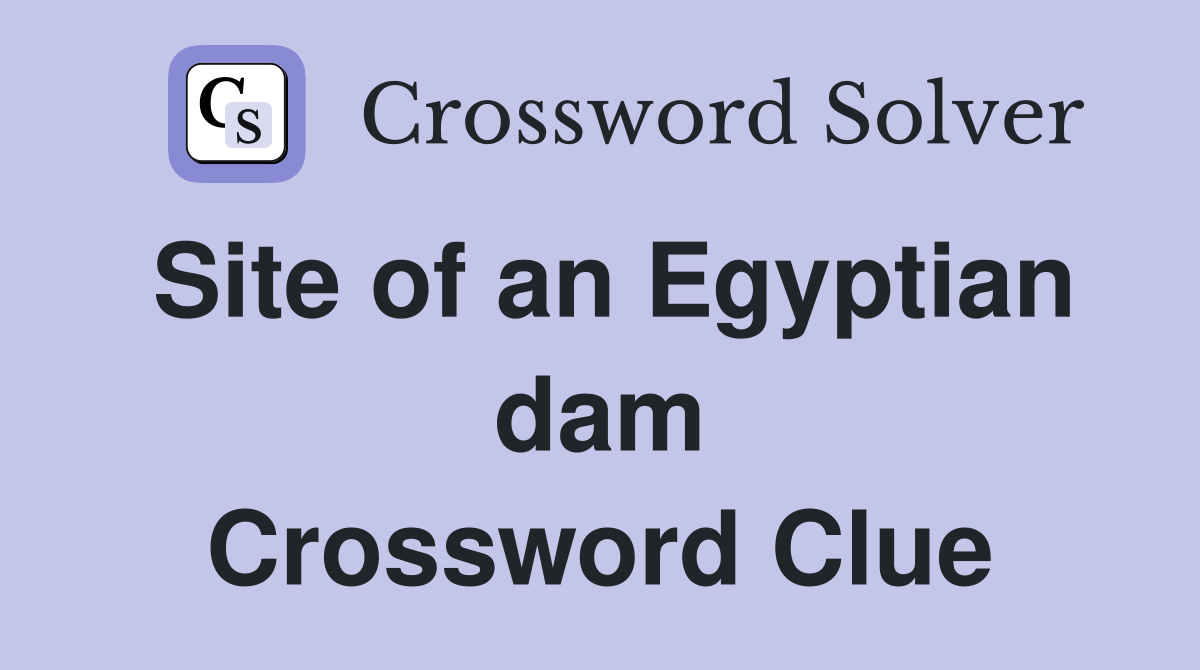 Site of an Egyptian dam Crossword Clue