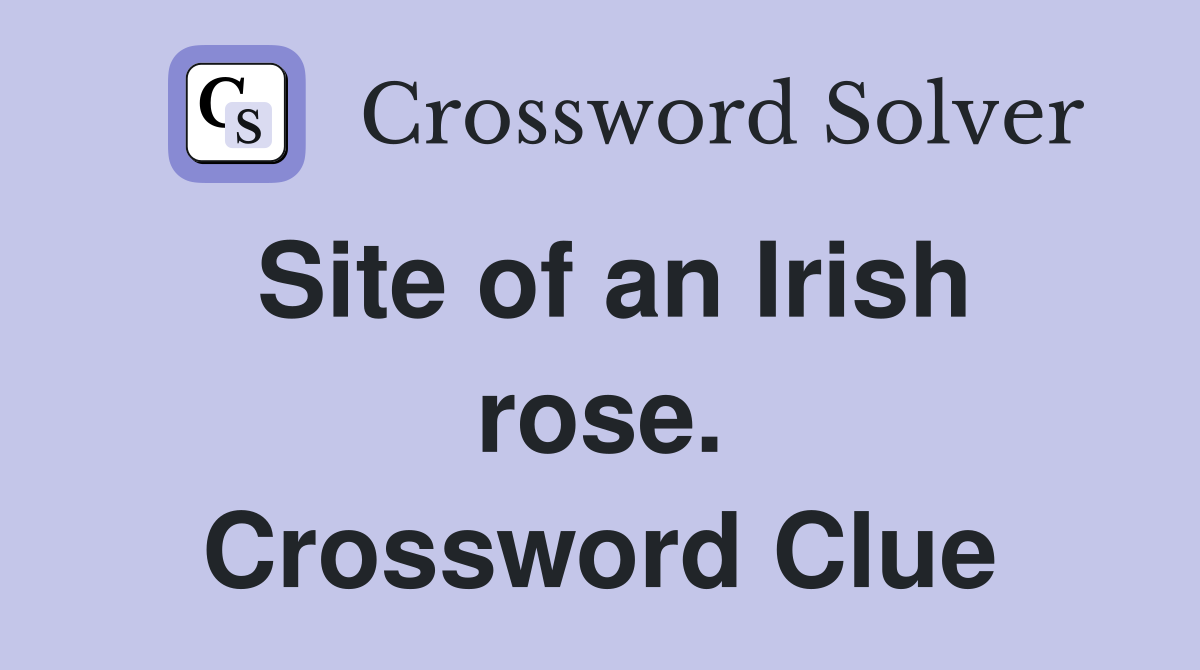 Site of an Irish rose. Crossword Clue
