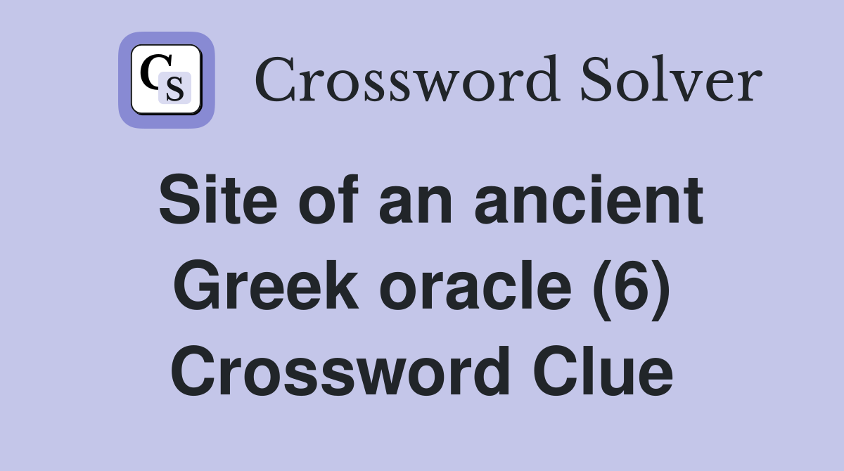 Site of an ancient Greek oracle (6) Crossword Clue