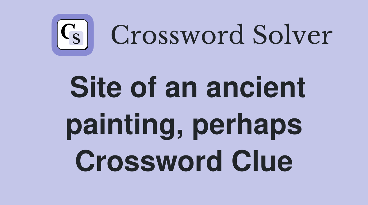 Site of an ancient painting, perhaps Crossword Clue