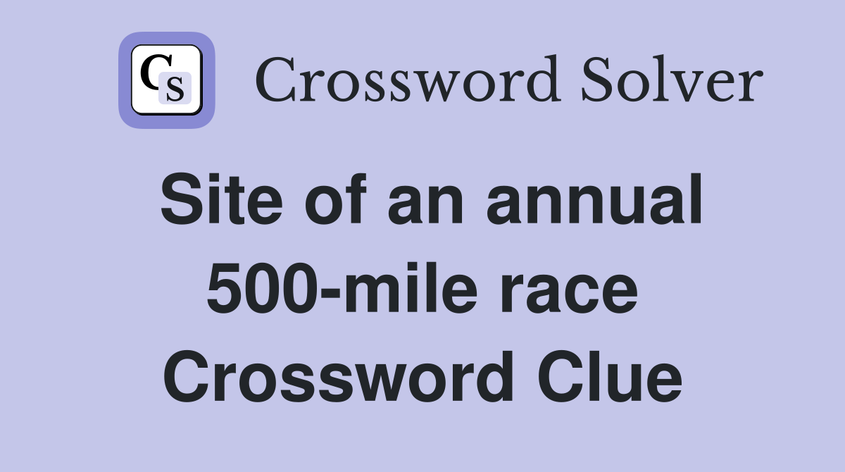 Site of an annual 500-mile race Crossword Clue