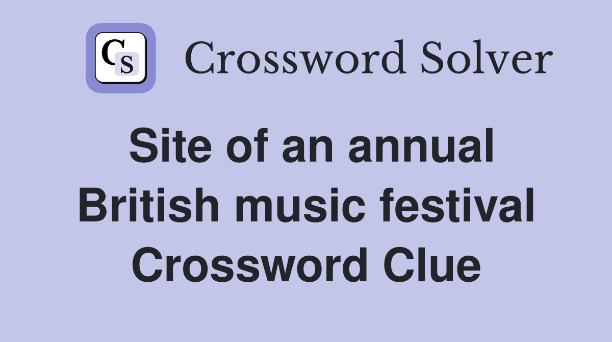 Site of an annual British music festival Crossword Clue