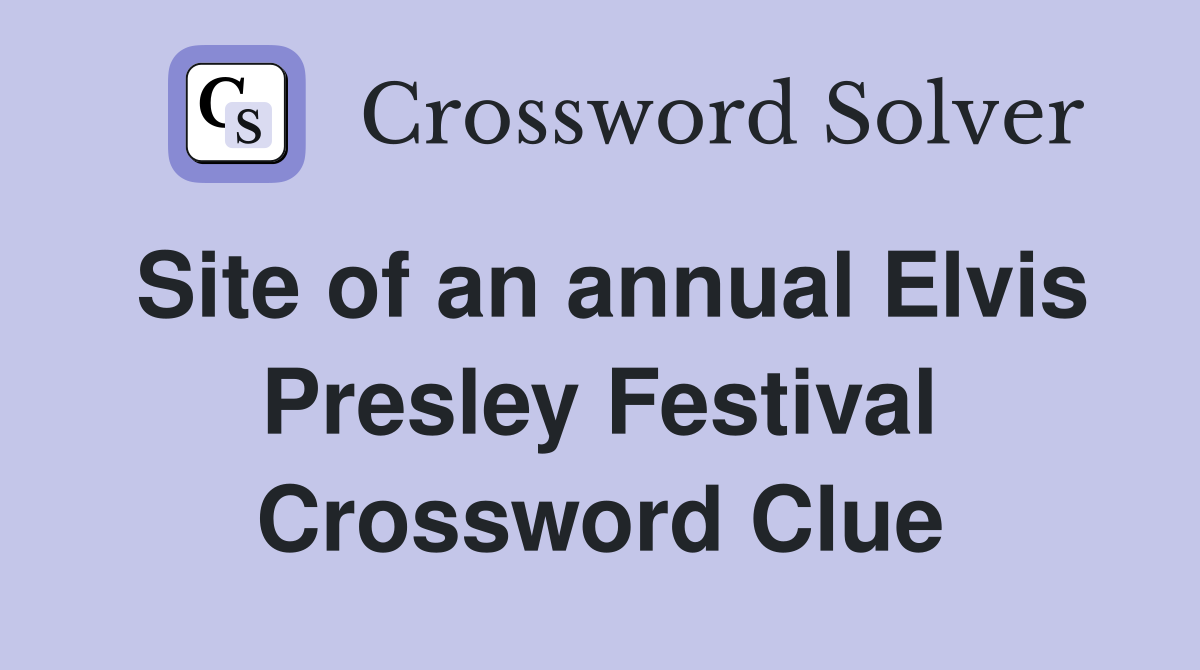 Site of an annual Elvis Presley Festival Crossword Clue