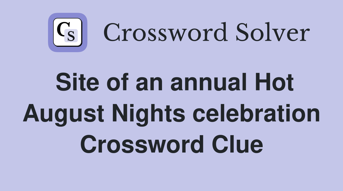 Site of an annual Hot August Nights celebration Crossword Clue