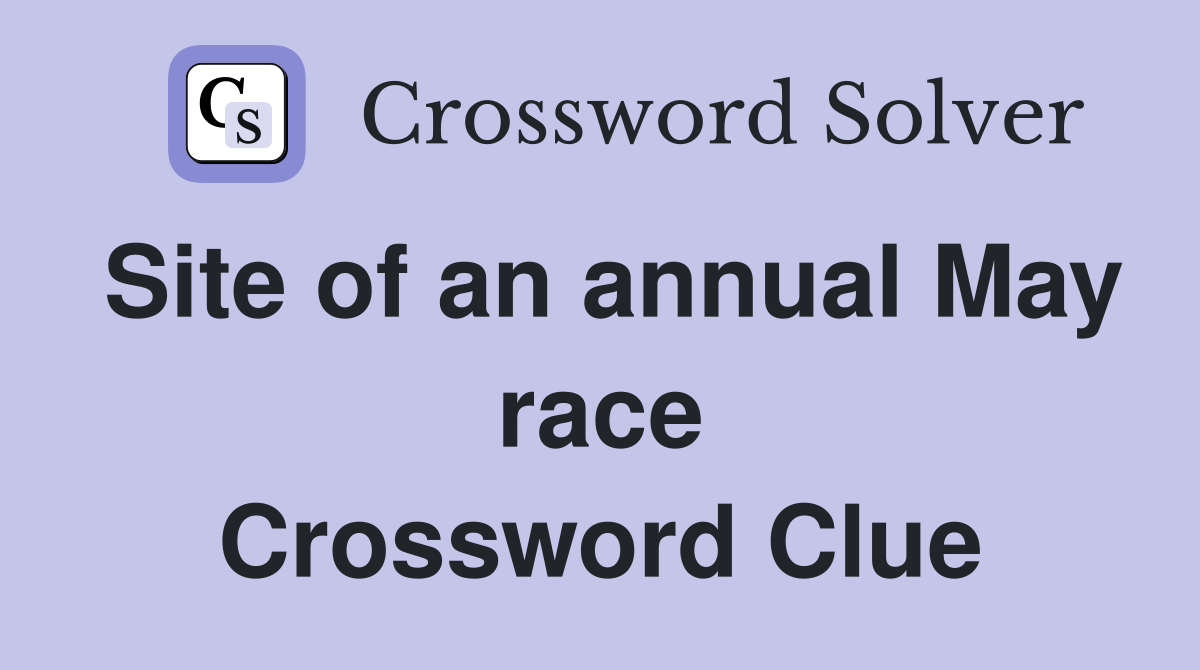 Site of an annual May race Crossword Clue