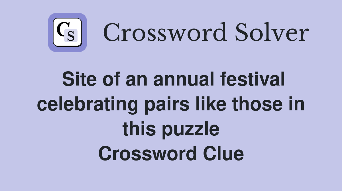 Site of an annual festival celebrating pairs like those in this puzzle Crossword Clue