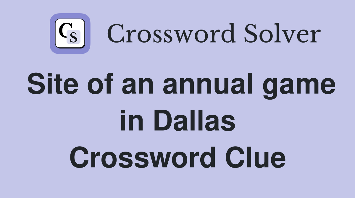 Site of an annual game in Dallas Crossword Clue