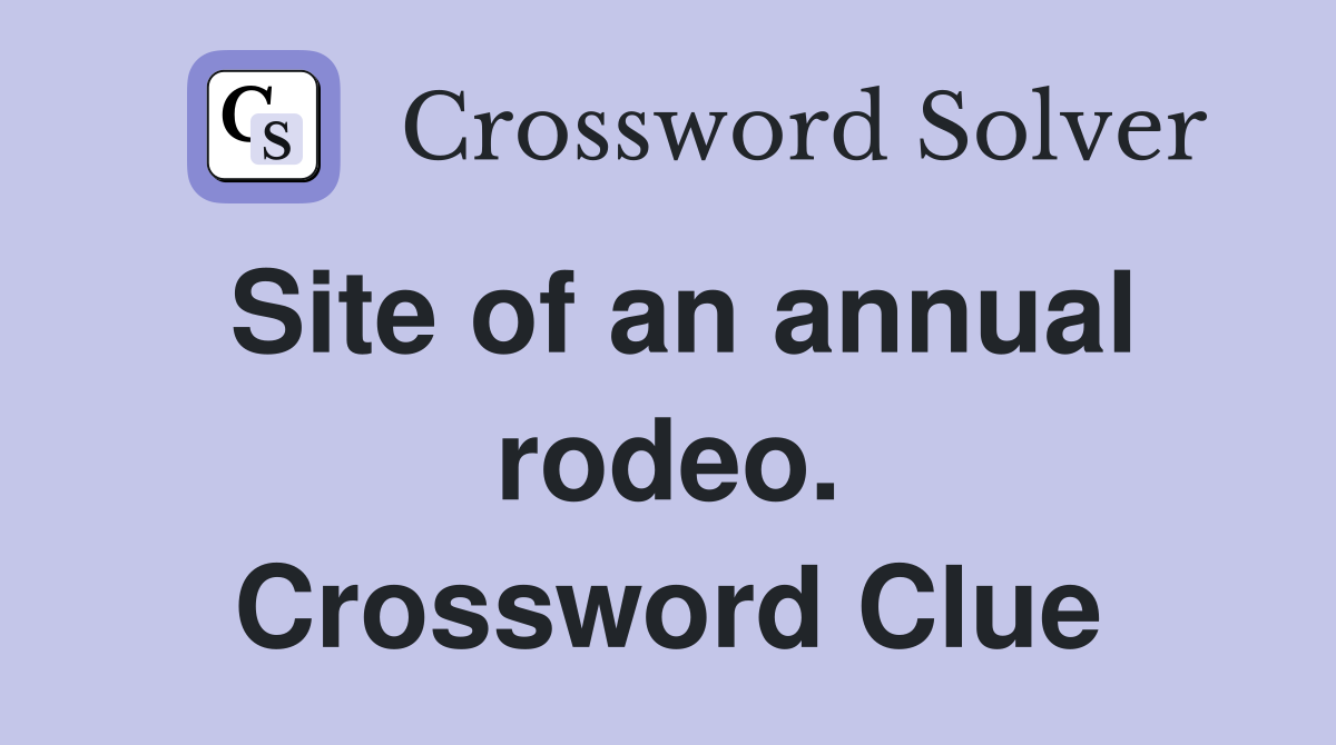 Site of an annual rodeo. Crossword Clue