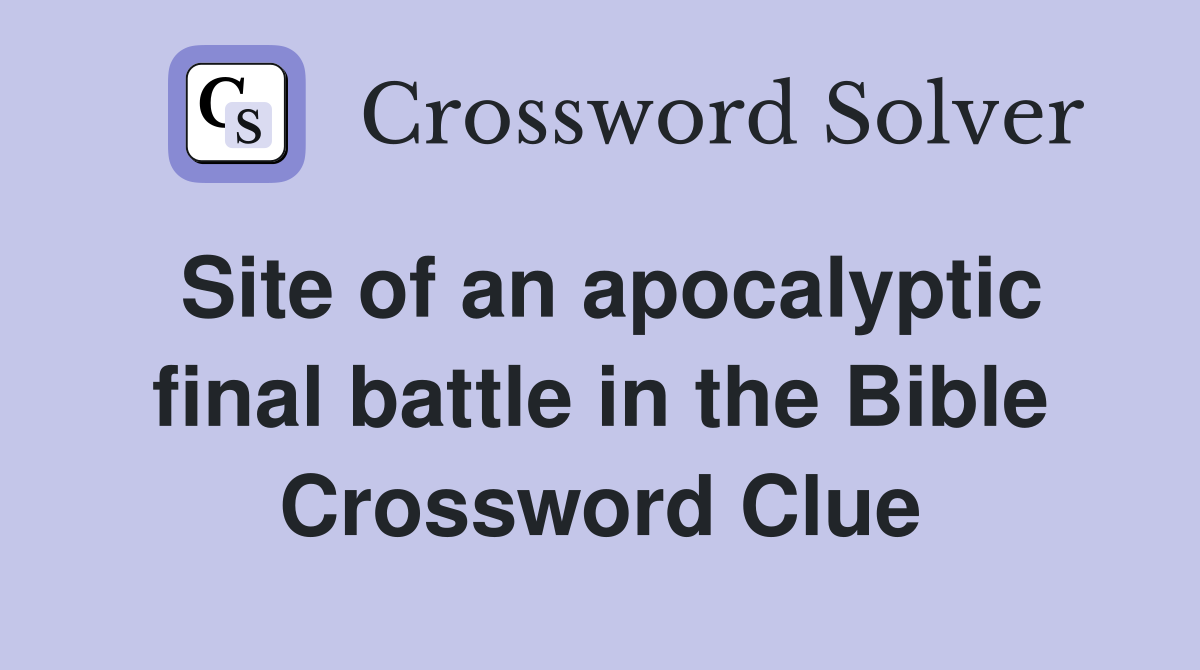 Site of an apocalyptic final battle in the Bible Crossword Clue