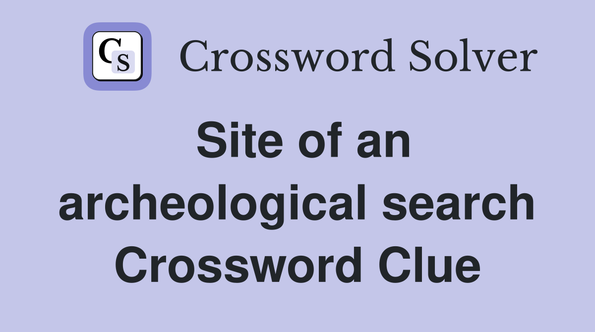 Site of an archeological search Crossword Clue