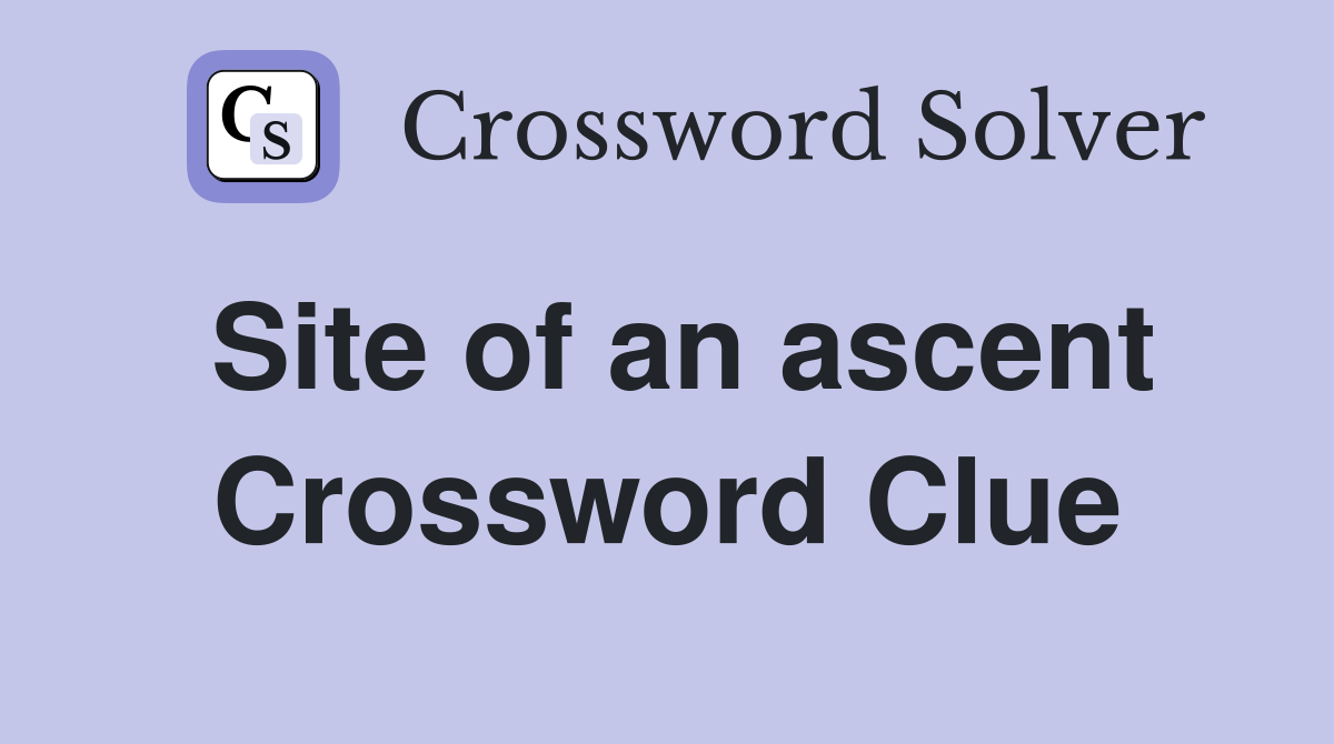 Site of an ascent Crossword Clue