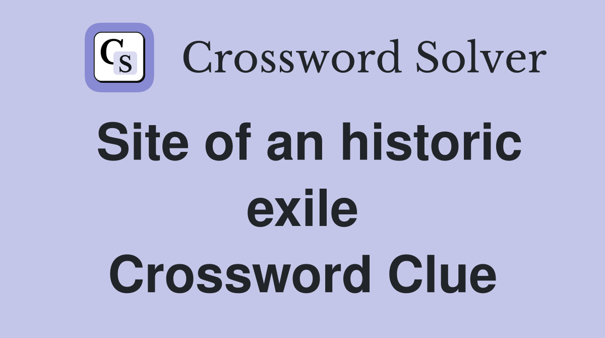 Site of an historic exile Crossword Clue