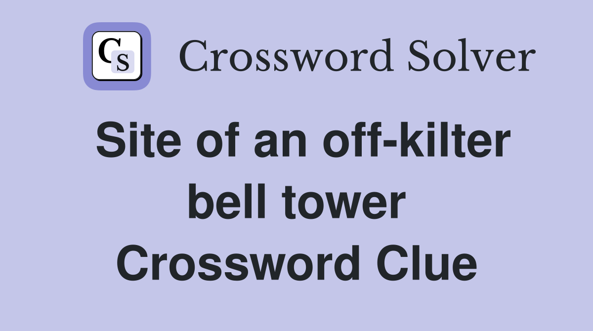 Site of an off-kilter bell tower Crossword Clue