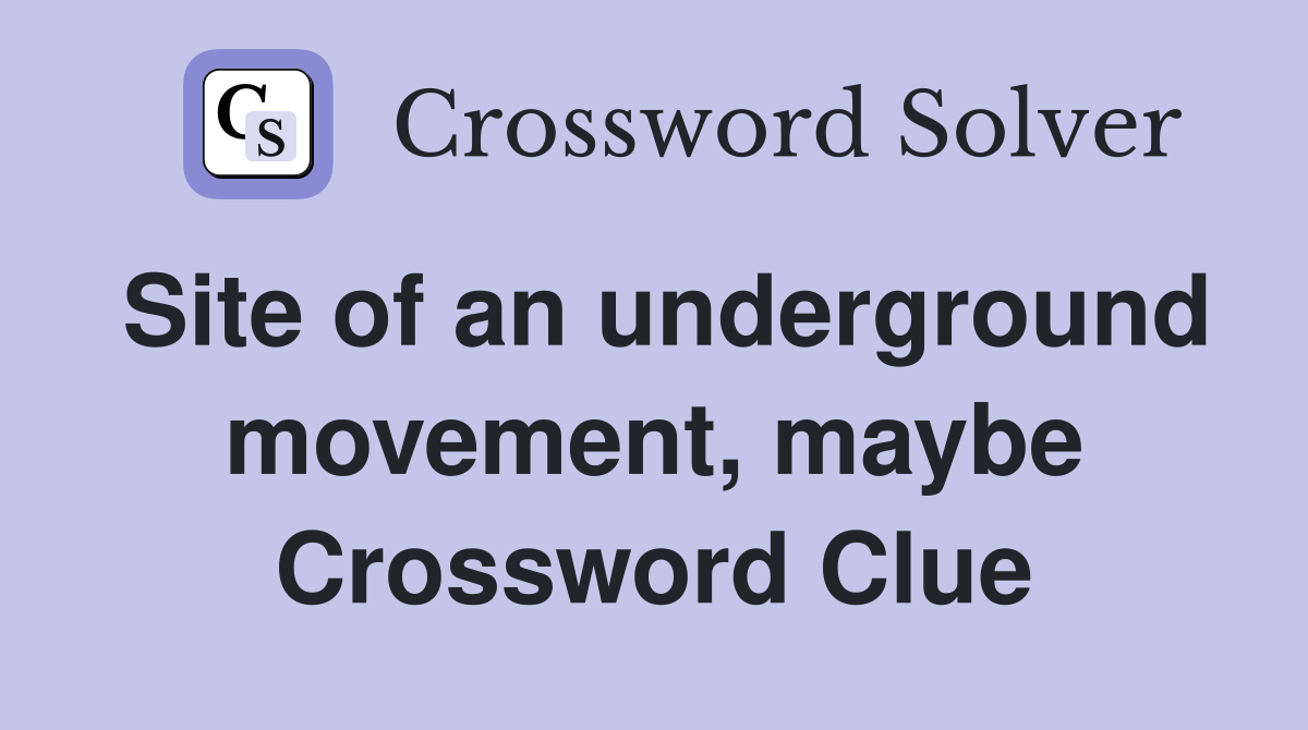 Site of an underground movement, maybe Crossword Clue