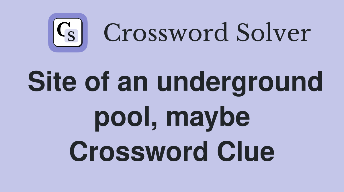 Site of an underground pool, maybe Crossword Clue